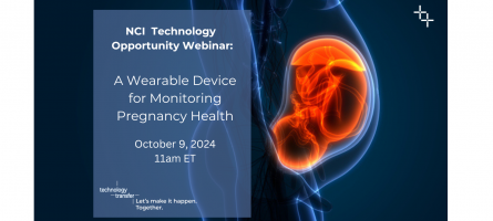 NCI  Technology  Opportunity Webinar:A Wearable Device for Monitoring Pregnancy Health ctober 9, 2024 11am ET
