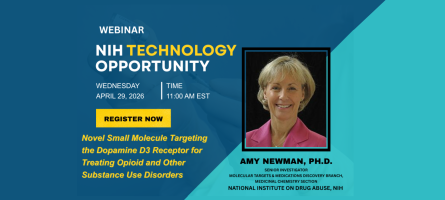 NIH Technology Opportunity Webinar. Wednesday April 29, 2026. 11-12pm EST. Novel Small Molecule Targeting the Dopamine D3 Receptor for Treating Opioid and Other Substance Use Disorders. Amy Newman, Ph.D.