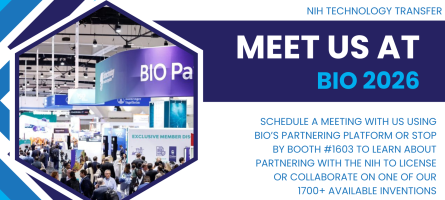 Meet with us at BIO 2026. schedule a meeting with us using BIO’s partnering platform or stop by booth #1603 to learn about partnering with the nih to license or collaborate on one of our 1700+ available inventions. 